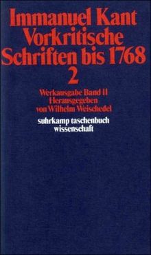 Immanuel Kant Werkausgabe Band II: Vorkritische Schriften bis 1768