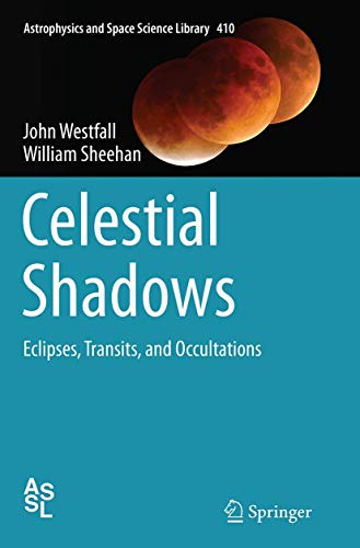 Celestial Shadows: Eclipses, Transits, and Occultations (Astrophysics and Space Science Library, 410, Band 410)