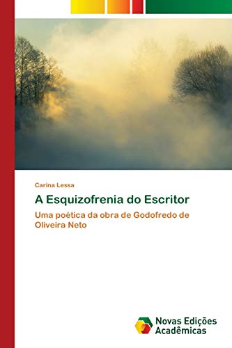A Esquizofrenia do Escritor: Uma poética da obra de Godofredo de Oliveira Neto