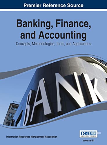 Banking, Finance, and Accounting: Concepts, Methodologies, Tools, and Applications Vol 3