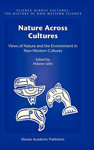Nature Across Cultures: Views of Nature and the Environment in Non-Western Cultures (Science Across Cultures: The History of Non-Western Science, 4, Band 4)
