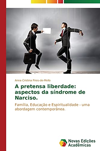 A pretensa liberdade: aspectos da síndrome de Narciso: Família, educação e espiritualidade - uma abordagem contemporânea