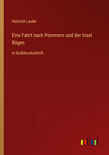 Eine Fahrt nach Pommern und der Insel Rügen: in Großdruckschrift