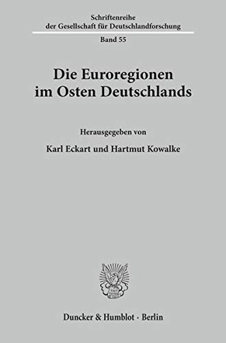 Die Euroregionen im Osten Deutschlands.: / (Schriftenreihe der Gesellschaft für Deutschlandforschung, Band 55)