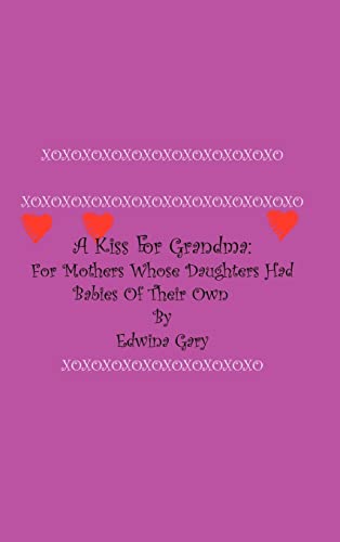 A Kiss for Grandma: For Mothers Whose Daughters Had Babies of Their Own