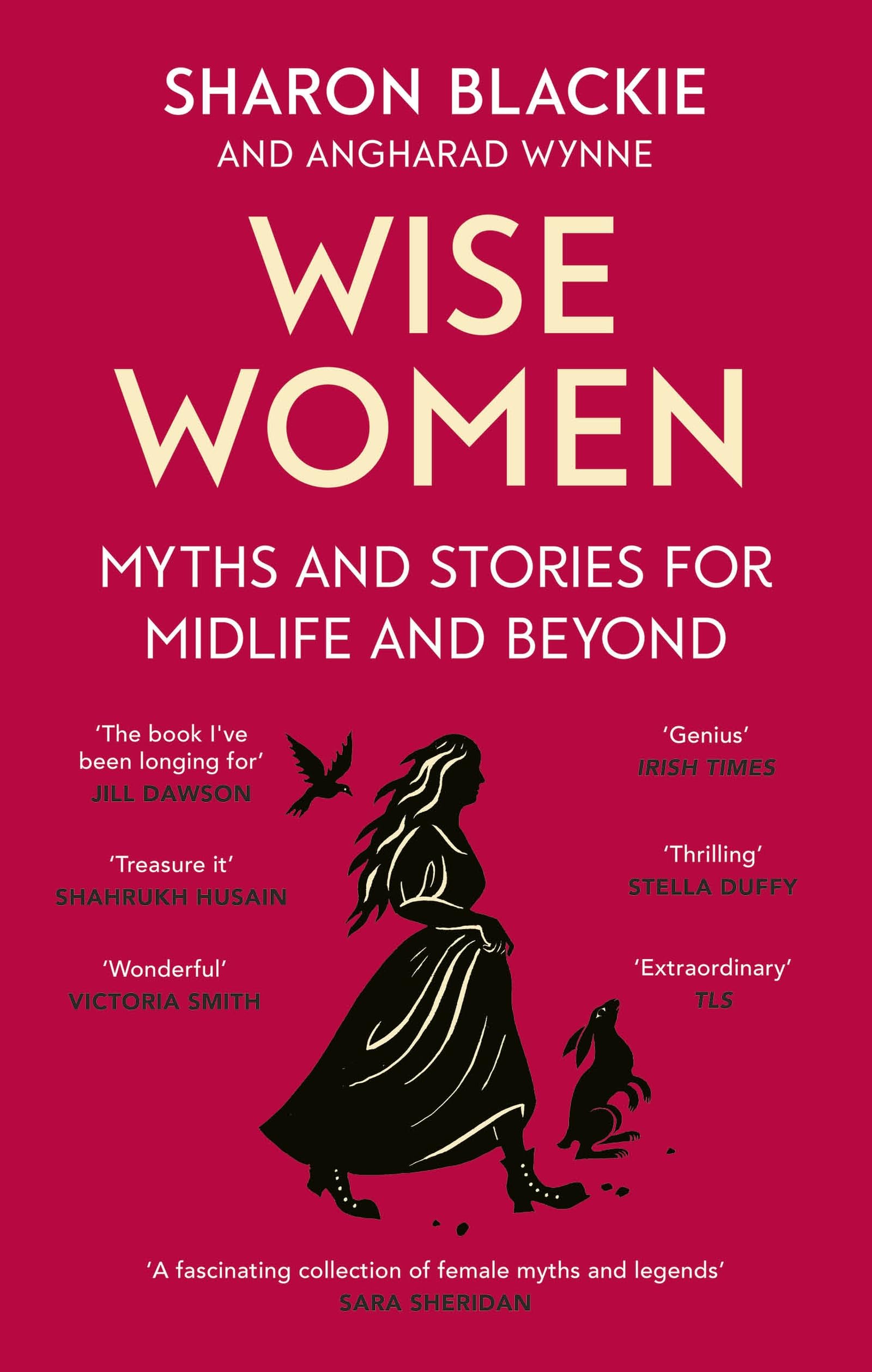 Wise Women: Myths and stories for midlife and beyond - 'Extra­ordinary . . . beautifully and vividly retold stories' TLS