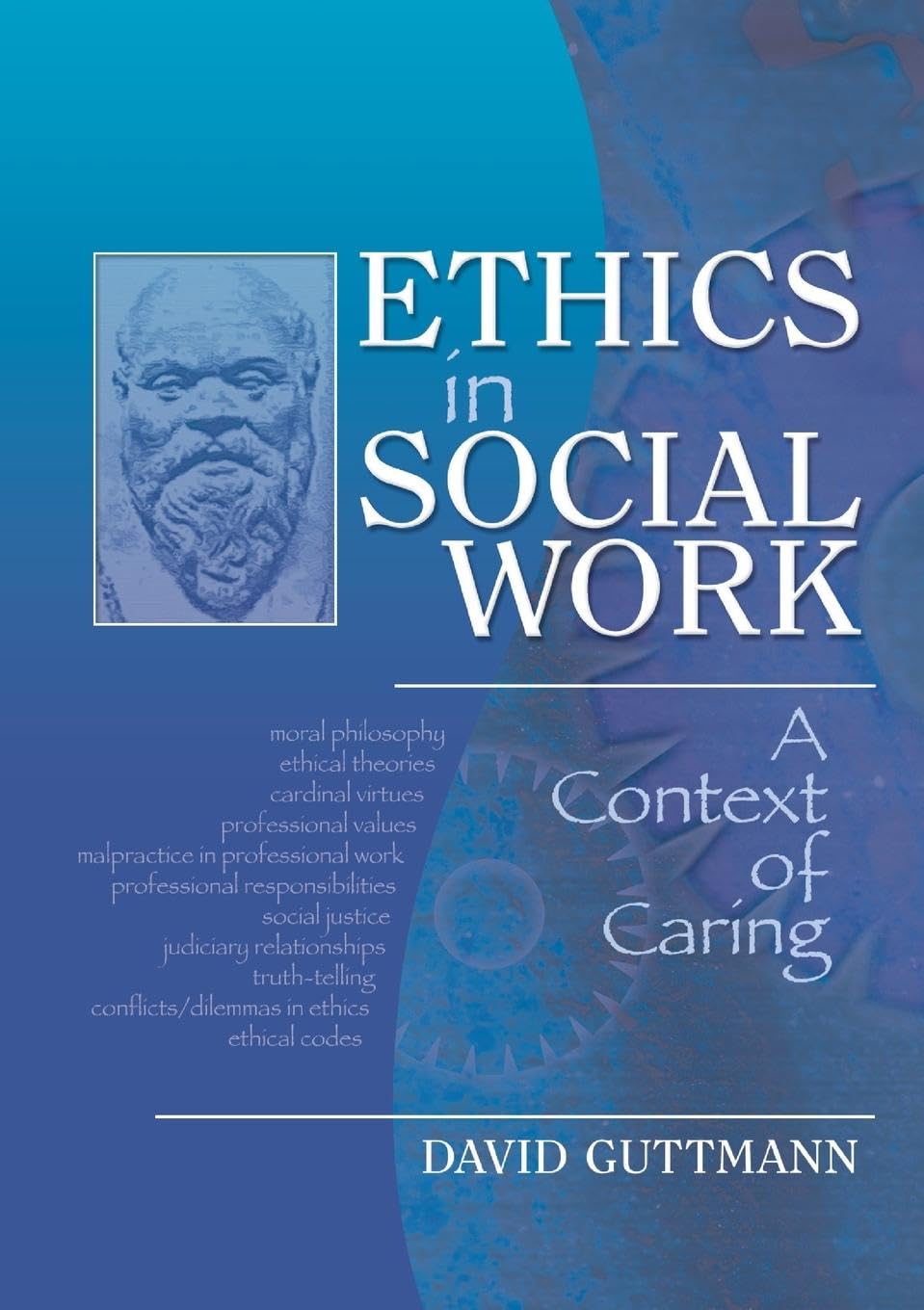 Ethics in Social Work: A Context of Caring (Haworth Social Work Practice in Action)