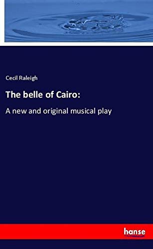 The belle of Cairo:: A new and original musical play
