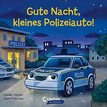 Gute Nacht, kleines Polizeiauto!: Pappbilderbuch zum Vorlesen, Kuscheln und Einschlafen für Kinder ab 2 Jahre (Loewe von Anfang an)