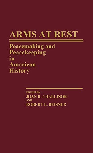 Arms at Rest: Peacemaking and Peacekeeping in American History (Contributions in American History)