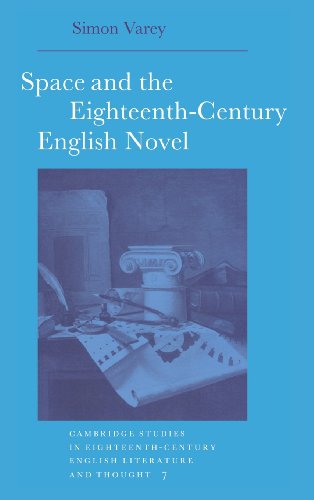 Space and the Eighteenth-Century English Novel (Cambridge Studies in Eighteenth-Century English Literature and Thought, Band 7)