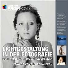 Lichtgestaltung in der Fotografie: Licht und Beleuchtung optimal einsetzen (mitp Edition Profifoto)