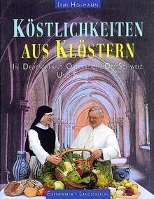 Köstlichkeiten aus Klöstern. In Deutschland, Österreich, der Schweiz und Südtirol