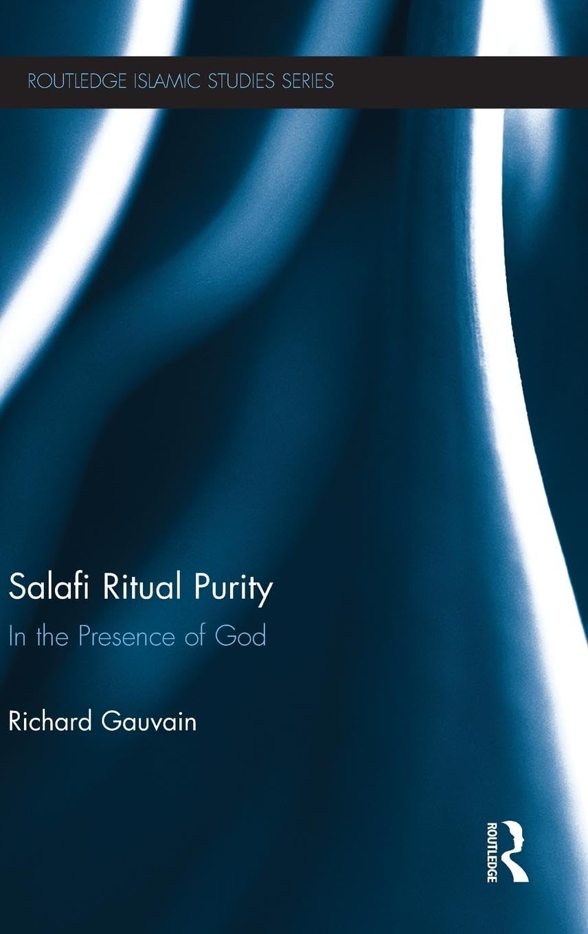 Salafi Ritual Purity: In the Presence of God (Routledge Islamic Studies)