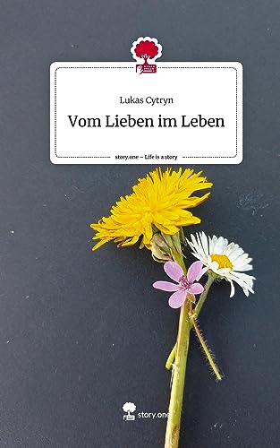 Vom Lieben im Leben. Life is a Story - story.one