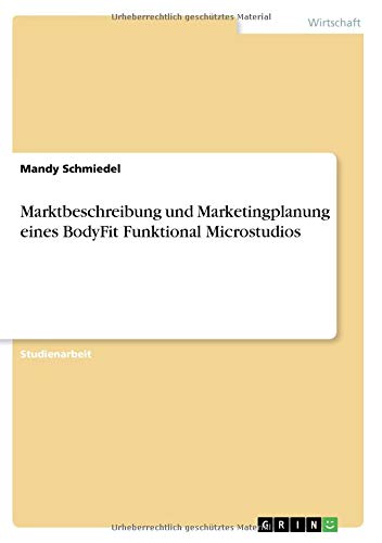 Marktbeschreibung und Marketingplanung eines BodyFit Funktional Microstudios