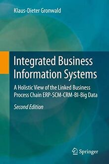 Integrated Business Information Systems: A Holistic View of the Linked Business Process Chain ERP-SCM-CRM-BI-Big Data