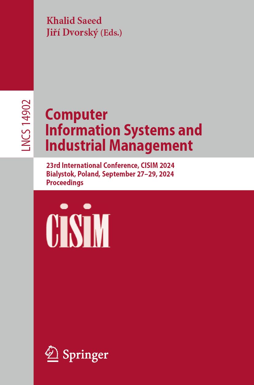 Computer Information Systems and Industrial Management: 23rd International Conference, CISIM 2024, Bialystok, Poland, September 27–29, 2024, ... Notes in Computer Science, 14902, Band 14902)