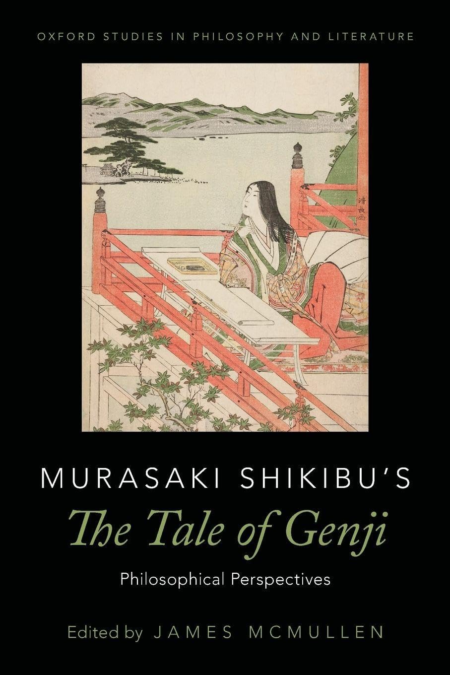 James McMullen Murasaki Shikibu's The Tale Of Genji, Philosophical Perspectives (Oxford Studies In Philosophy And Literature)