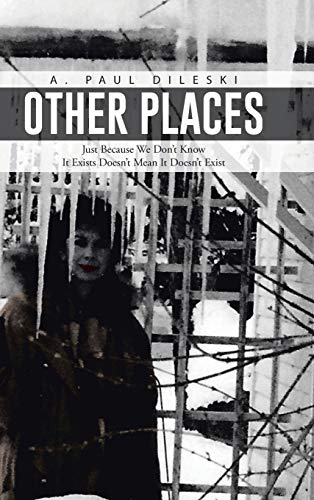 Other Places: Just Because We Don't Know It Exists Doesn't Mean It Doesn't Exist