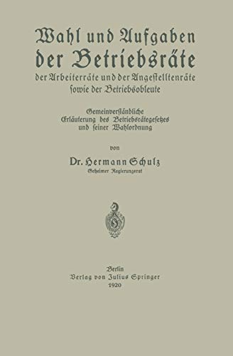 Wahl und Aufgaben der Betriebsräte der Arbeiterräte und der Angestelltenräte sowie der Betriebsobleute: Gemeinverständliche Erläuterung des Betriebsrätegesetzes und seiner Wahlordnung
