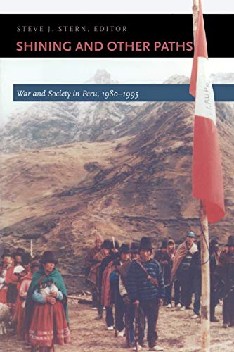 Shining and Other Paths: War and Society in Peru, 1980-1995 (Latin America Otherwise)