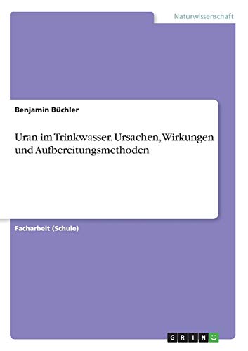 Uran im Trinkwasser. Ursachen, Wirkungen und Aufbereitungsmethoden