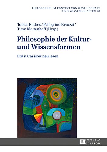 Philosophie der Kultur- und Wissensformen: Ernst Cassirer neu lesen (Philosophie im Kontext von Gesellschaft und Wissenschaften)