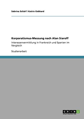 Korporatismus-Messung nach Alan Siaroff: Interessenvermittlung in Frankreich und Spanien im Vergleich
