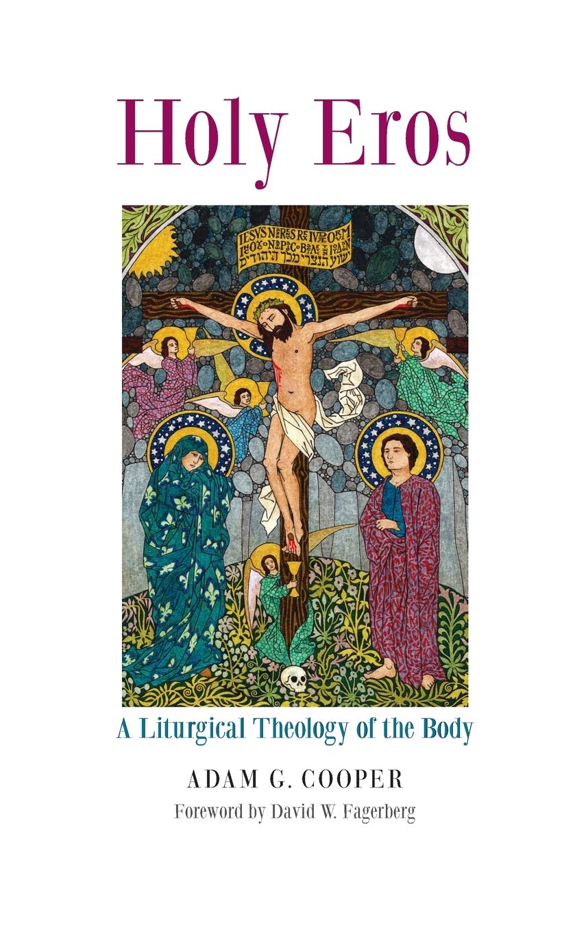 Holy Eros: A Liturgical Theology of the Body
