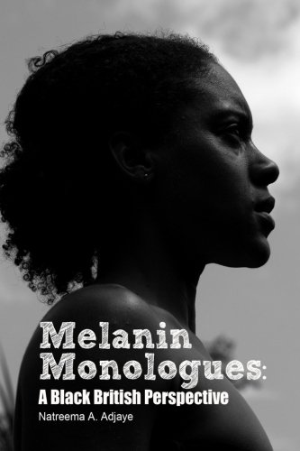 Adjaye, Miss Natreema A. Melanin Monologues, A Black British Perspective