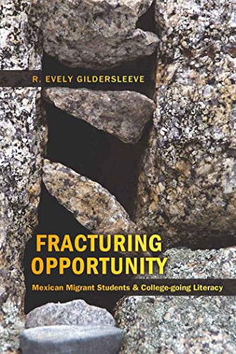 Fracturing Opportunity: Mexican Migrant Students and College-going Literacy (Counterpoints: Studies in the Postmodern Theory of Education)