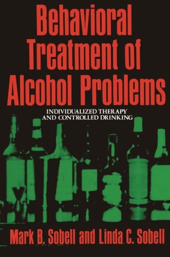 Behavioral Treatment of Alcohol Problems: Individualized Therapy And Controlled Drinking (Mathematics And Its Applications (Closed))