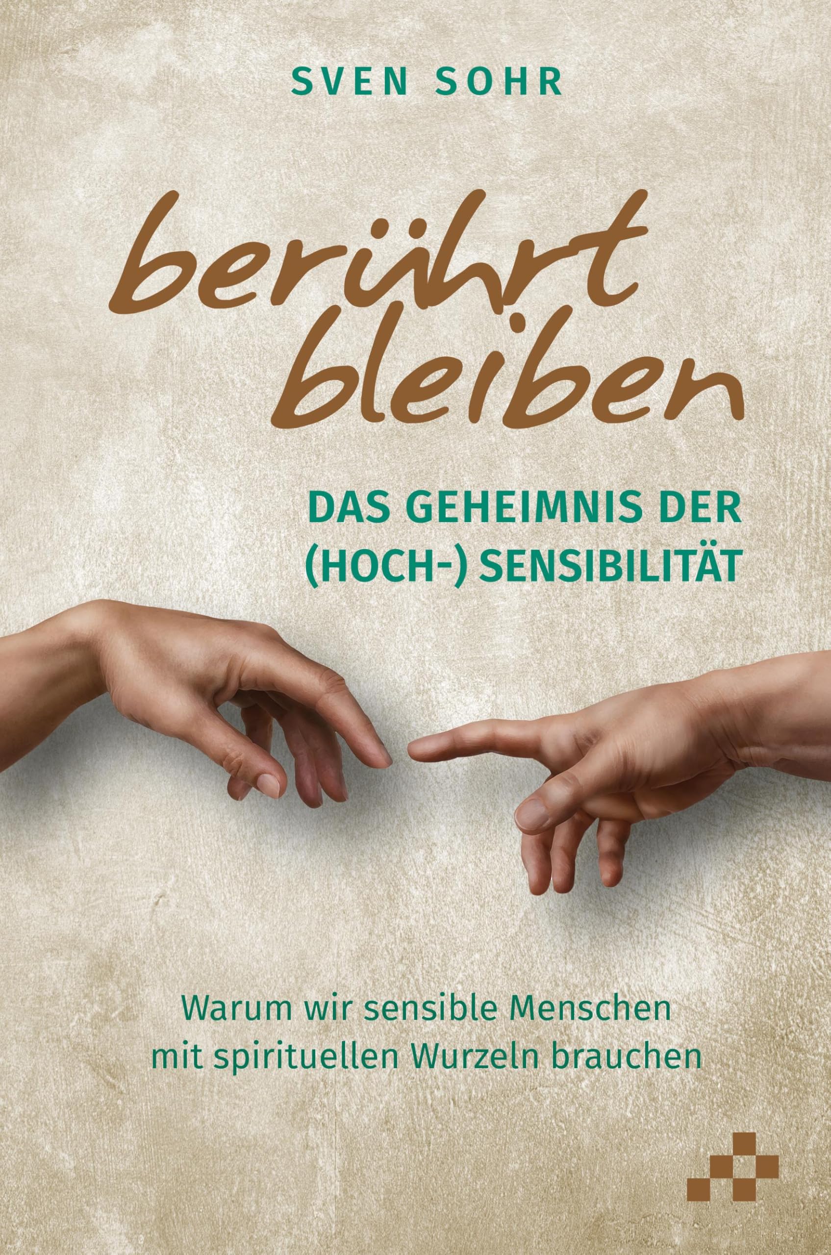 berührt bleiben: Das Geheimnis der (Hoch-) Sensibilität