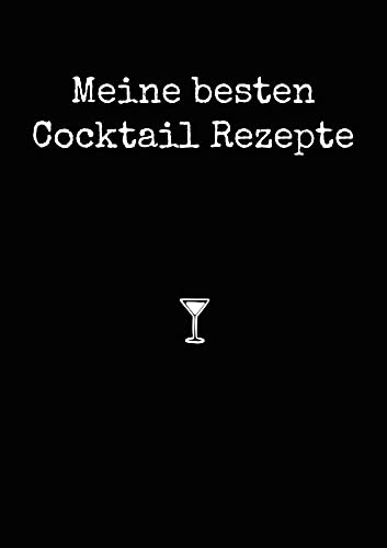 Meine besten Cocktail Rezepte A4: RIngbuch zum selber Eintragen von Cocktailrezepten inklusive Glas- und Kaffeeguide (Cocktail Rezeptbücher zum selber Eintragen)