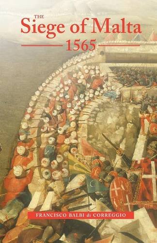 Di Correggio, Francisco Balbi Siege Of Malta, 1565, Translated From The Spanish Edition Of 1568 (First Person Singular)