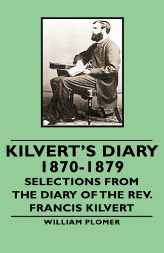 Kilvert's Diary 1870-1879 - Selections from the Diary of the REV. Francis Kilvert