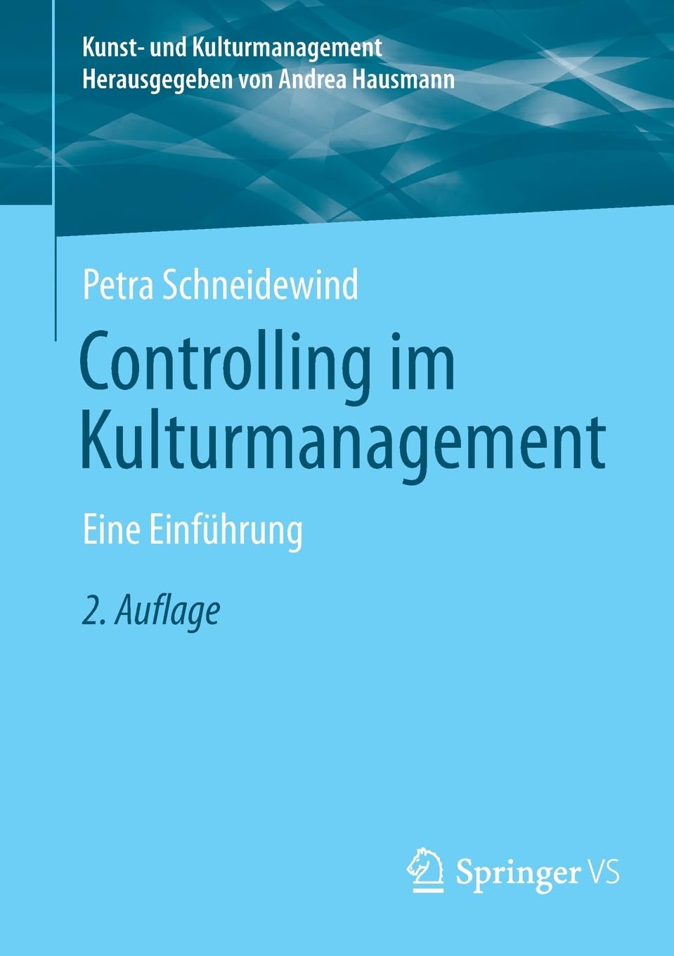 Controlling im Kulturmanagement: Eine Einführung (Kunst- und Kulturmanagement)