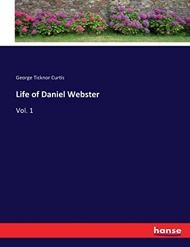 Life of Daniel Webster: Vol. 1