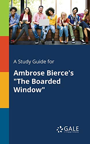 A Study Guide for Ambrose Bierce's The Boarded Window