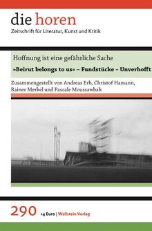 Hoffnung ist eine gefährliche Sache: »Beirut belongs to us« - Fundstücke - Unverhofft (die horen: Zeitschrift für Literatur, Kunst und Kritik)