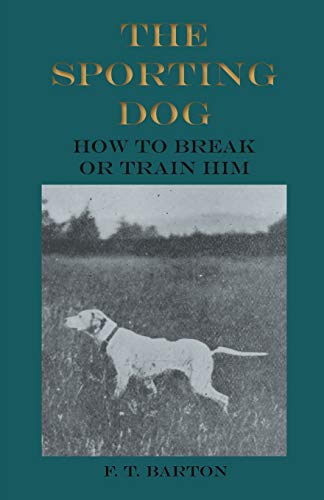 The Sporting Dog - How to Break or Train Him
