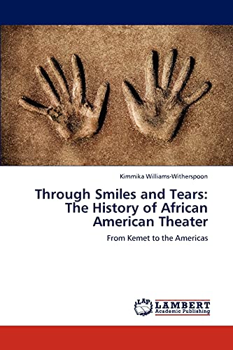 Through Smiles and Tears: The History of African American Theater: From Kemet to the Americas