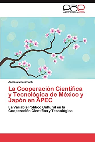 La Cooperación Científica y Tecnológica de México y Japón en APEC: La Variable Político Cultural en la Cooperación Científica y Tecnológica