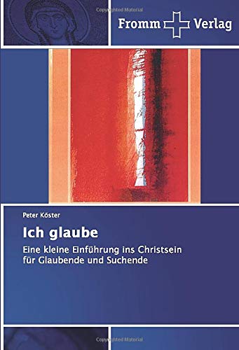 Ich glaube: Eine kleine Einführung ins Christseinfür Glaubende und Suchende