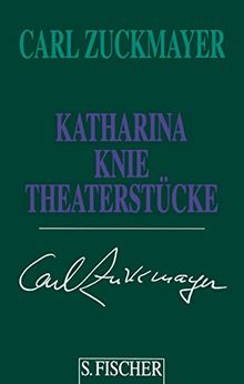 Carl Zuckmayer. Gesammelte Werke in Einzelbänden: Katharina Knie: Theaterstücke 1927-1920