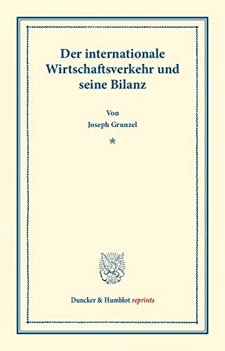 Der Internationale Wirtschaftsverkehr und Seine Bilanz. (Duncker & Humblot reprints)