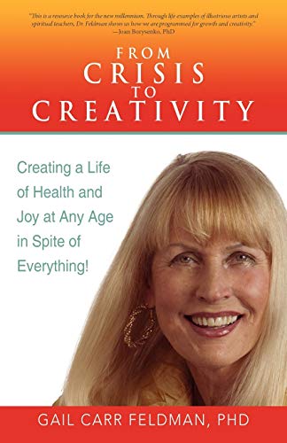 From Crisis to Creativity: Creating A Life of Health and Joy at Any Age in Spite of Everything!