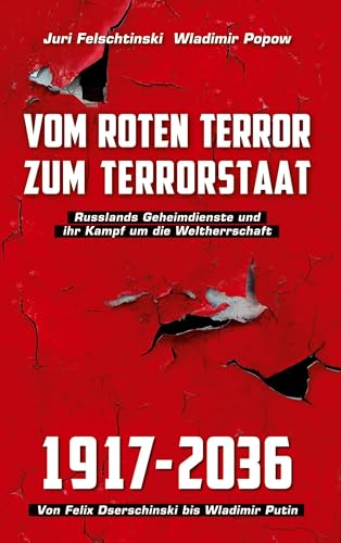 Vom roten Terror zum Terrorstaat: Russlands Geheimdienste und ihr Kampf um die Weltherrschaft