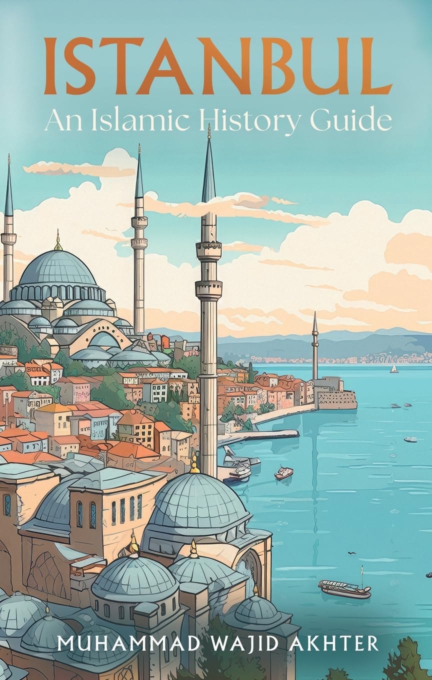 Akhter, Muhammad Wajid Istanbul, An Islamic History Guide